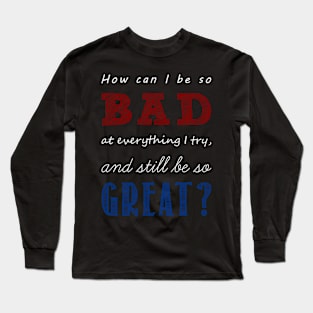 so bad, yet so great Long Sleeve T-Shirt